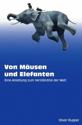 Von Mäusen und Elefanten - Eine Anleitung zum Verständnis der Welt Von Mäusen und Elefanten - Eine Anleitung zum Verständnis der Welt
