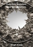 Zwischen Wahrheit und Manipulation Zwischen Wahrheit und Manipulation