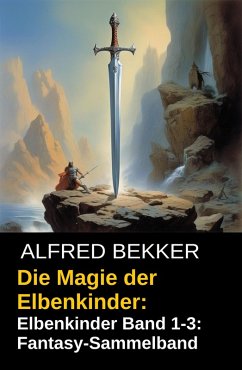 Die Magie der Elbenkinder: Elbenkinder Band 1-3: Fantasy-Sammelband (eBook, ePUB) - Bekker, Alfred