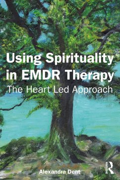 Using Spirituality in EMDR Therapy (eBook, PDF) - Dent, Alexandra