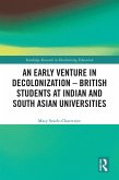 An Early Venture in Decolonization - British Students at Indian and South Asian Universities (eBook, PDF)