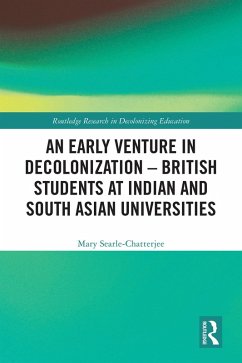 An Early Venture in Decolonization - British Students at Indian and South Asian Universities (eBook, PDF) - Searle-Chatterjee, Mary