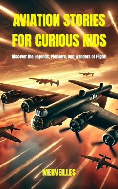 Cover AVIATION STORIES FOR CURIOUS KIDS : Discover the Legends, Pioneers, and Wonders of Flight! (eBook, ePUB)