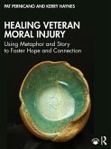 Healing Veteran Moral Injury (eBook, PDF) Healing Veteran Moral Injury (eBook, PDF)