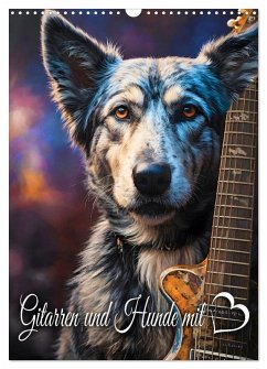Gitarren und Hunde mit Herz (Wandkalender 2026 DIN A3 hoch), CALVENDO Monatskalender Gitarren und Hunde mit Herz (Wandkalender 2026 DIN A3 hoch), CALVENDO Monatskalender