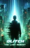 Glitch (The Last Reboot, #1) (eBook, ePUB) Glitch (The Last Reboot, #1) (eBook, ePUB)