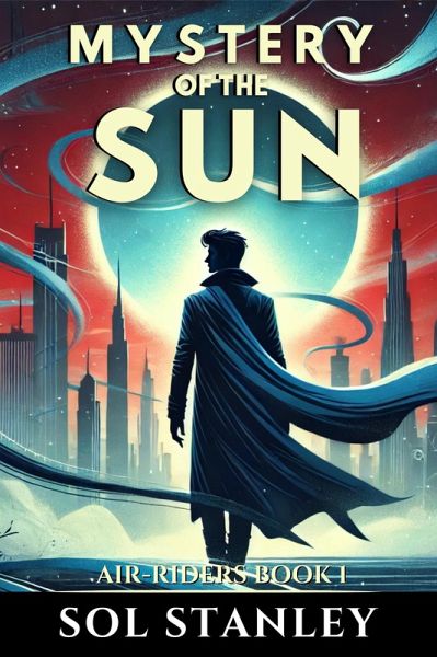 Mystery of the Sun (Air-Riders, #1) (eBook, ePUB) Mystery of the Sun (Air-Riders, #1) (eBook, ePUB)