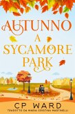 Autunno a Sycamore Park (Serie I giorni tiepidi d'autunno, #1) (eBook, ePUB) Autunno a Sycamore Park (Serie I giorni tiepidi d'autunno, #1) (eBook, ePUB)