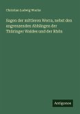 Sagen der mittleren Werra, nebst den angrenzenden Abhängen der Thüringer Waldes und der Rhön Sagen der mittleren Werra, nebst den angrenzenden Abhängen der Thüringer Waldes und der Rhön