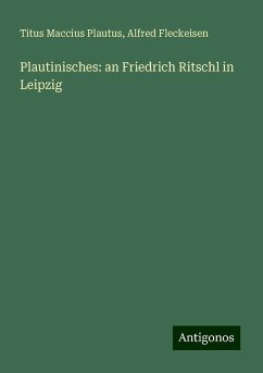 Plautinisches: an Friedrich Ritschl in Leipzig - Plautus, Titus Maccius; Fleckeisen, Alfred