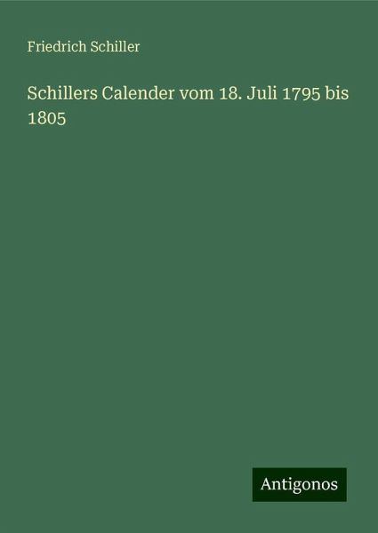 Schillers Calender vom 18. Juli 1795 bis 1805 Schillers Calender vom 18. Juli 1795 bis 1805