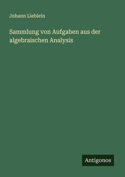 Sammlung von Aufgaben aus der algebraischen Analysis Sammlung von Aufgaben aus der algebraischen Analysis