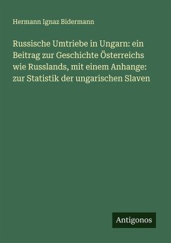 Cover Russische Umtriebe in Ungarn: ein Beitrag zur Geschichte Österreichs wie Russlands, mit einem Anhange: zur Statistik der ungarischen Slaven