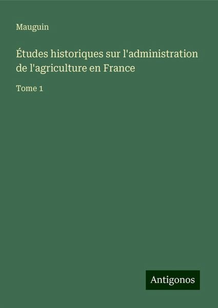 Études historiques sur l'administration de l'agriculture en France Études historiques sur l'administration de l'agriculture en France