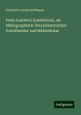 Peter Lambeck (Lambecius), als bibliographisch-literarhistorischer Schriftsteller und Bibliothekar