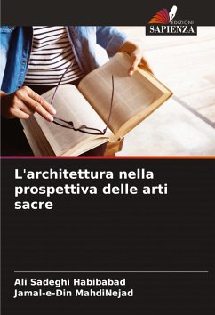 L'architettura nella prospettiva delle arti sacre - Sadeghi Habibabad, Ali;MahdiNejad, Jamal-e-Din