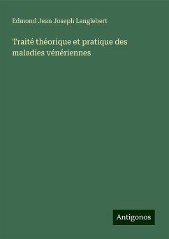 Traité théorique et pratique des maladies vénériennes - Langlebert, Edmond Jean Joseph