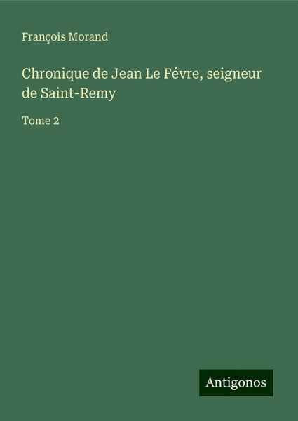 Chronique de Jean Le Févre, seigneur de Saint-Remy