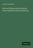Säen und Pflanzen nach forstlicher Praxis: Handbuch der Holzerziehung Säen und Pflanzen nach forstlicher Praxis: Handbuch der Holzerziehung