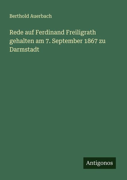 Rede auf Ferdinand Freiligrath gehalten am 7. September 1867 zu Darmstadt