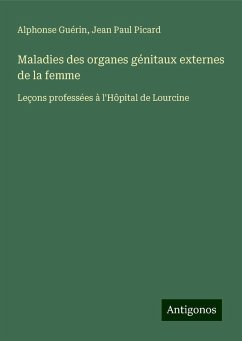 Maladies des organes génitaux externes de la femme - Guérin, Alphonse; Picard, Jean Paul