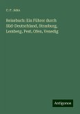 Reisebuch: Ein Führer durch Süd-Deutschland, Strasburg, Lemberg, Pest, Ofen, Venedig