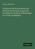 Schafzucht und Wollproduction für deutsche Rechnung in Uruguay als Grundlage für deutsche Ansiedelungen im La Plata-Flussgebiete Schafzucht und Wollproduction für deutsche Rechnung in Uruguay als Grundlage für deutsche Ansiedelungen im La Plata-Flussgebiete