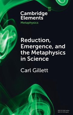 Reduction, Emergence and the Metaphysics in Science - Gillett, Carl