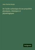 De l'acide carbonique de ses propriétés physiques, chimiques et physiologiques De l'acide carbonique de ses propriétés physiques, chimiques et physiologiques