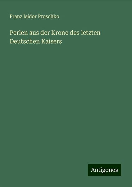 Perlen aus der Krone des letzten Deutschen Kaisers