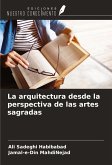 La arquitectura desde la perspectiva de las artes sagradas La arquitectura desde la perspectiva de las artes sagradas