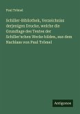 Schiller-Bibliothek, Verzeichniss derjenigen Drucke, welche die Grundlage des Textes der Schiller'schen Werke bilden, aus dem Nachlass von Paul Trömel