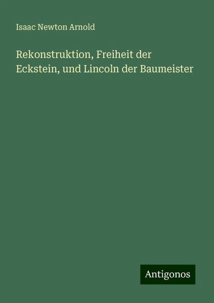 Rekonstruktion, Freiheit der Eckstein, und Lincoln der Baumeister