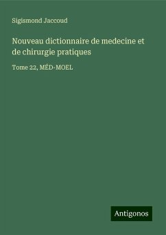 Nouveau dictionnaire de medecine et de chirurgie pratiques - Jaccoud, Sigismond