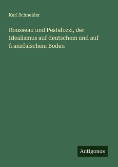 Cover Rousseau und Pestalozzi, der Idealismus auf deutschem und auf französischem Boden
