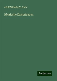 Römische Kaiserfrauen - Stahr, Adolf Wilhelm T.