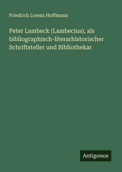 Cover Peter Lambeck (Lambecius), als bibliographisch-literarhistorischer Schriftsteller und Bibliothekar