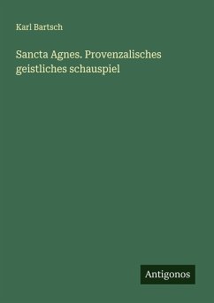 Sancta Agnes. Provenzalisches geistliches schauspiel - Bartsch, Karl