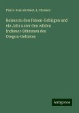 Reisen zu den Felsen-Gebirgen und ein Jahr unter den wilden Indianer-Stämmen des Oregon-Gebietes Reisen zu den Felsen-Gebirgen und ein Jahr unter den wilden Indianer-Stämmen des Oregon-Gebietes