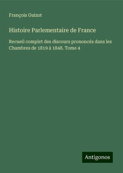 Histoire Parlementaire de France - Guizot, François