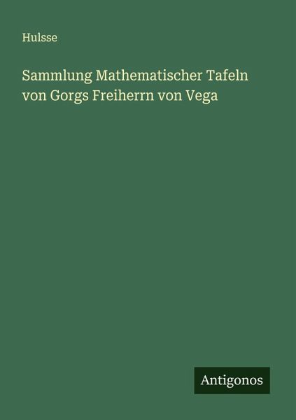 Sammlung Mathematischer Tafeln von Gorgs Freiherrn von Vega