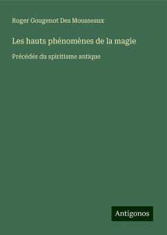 Les hauts phénomènes de la magie - Gougenot Des Mousseaux, Roger