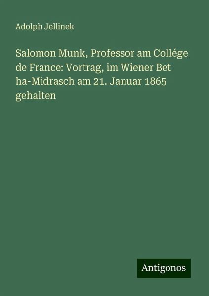 Salomon Munk, Professor am Collége de France: Vortrag, im Wiener Bet ha-Midrasch am 21. Januar 1865 gehalten