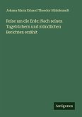 Reise um die Erde: Nach seinen Tagebüchern und mündlichen Berichten erzählt Reise um die Erde: Nach seinen Tagebüchern und mündlichen Berichten erzählt