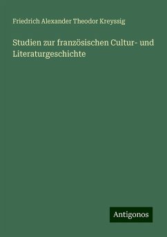 Studien zur französischen Cultur- und Literaturgeschichte - Kreyssig, Friedrich Alexander Theodor