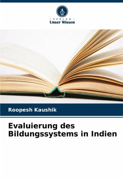 Evaluierung des Bildungssystems in Indien - Kaushik, Roopesh Evaluierung des Bildungssystems in Indien - Kaushik, Roopesh
