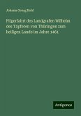 Pilgerfahrt des Landgrafen Wilhelm des Tapferen von Thüringen zum heiligen Lande im Jahre 1461