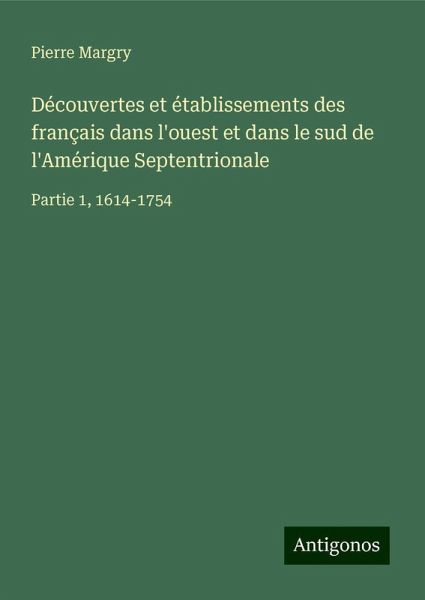 Découvertes et établissements des français dans l'ouest et dans le sud de l'Amérique Septentrionale
