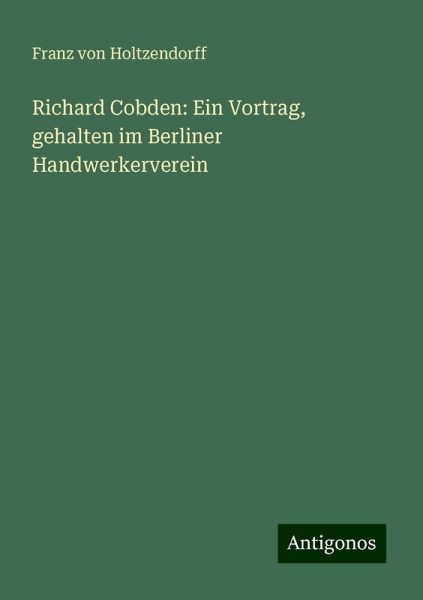 Richard Cobden: Ein Vortrag, gehalten im Berliner Handwerkerverein