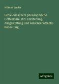 Schleiermachers philosophische Gotteslehre, ihre Entstehung, Ausgestaltung und wissenschaftliche Bedeutung